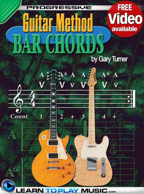 Cover of the book Guitar Lessons - Guitar Bar Chords for Beginners by LearnToPlayMusic.com, Gary Turner, LearnToPlayMusic.com