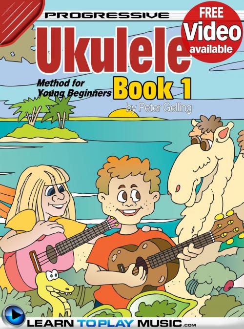 Cover of the book Ukulele Lessons for Kids - Book 1 by LearnToPlayMusic.com, Peter Gelling, LearnToPlayMusic.com