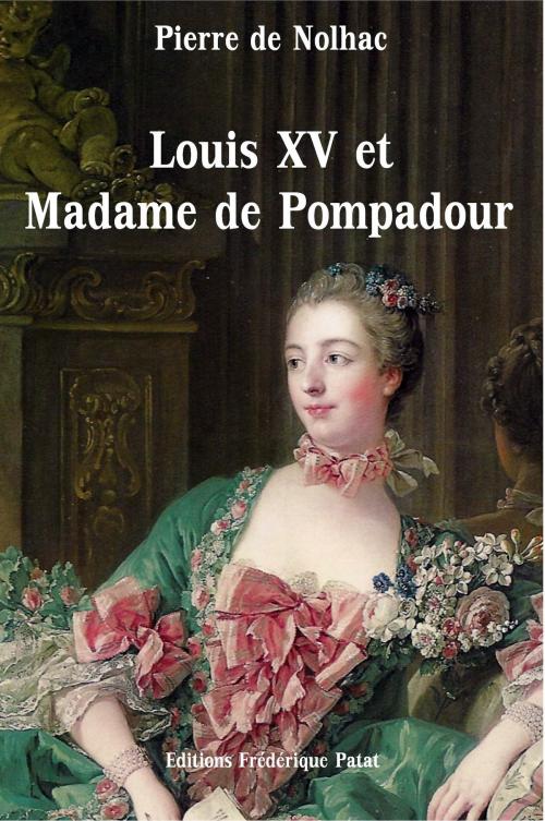 Cover of the book Louis XV et Madame de Pompadour by Pierre de Nolhac, Frédérique Patat