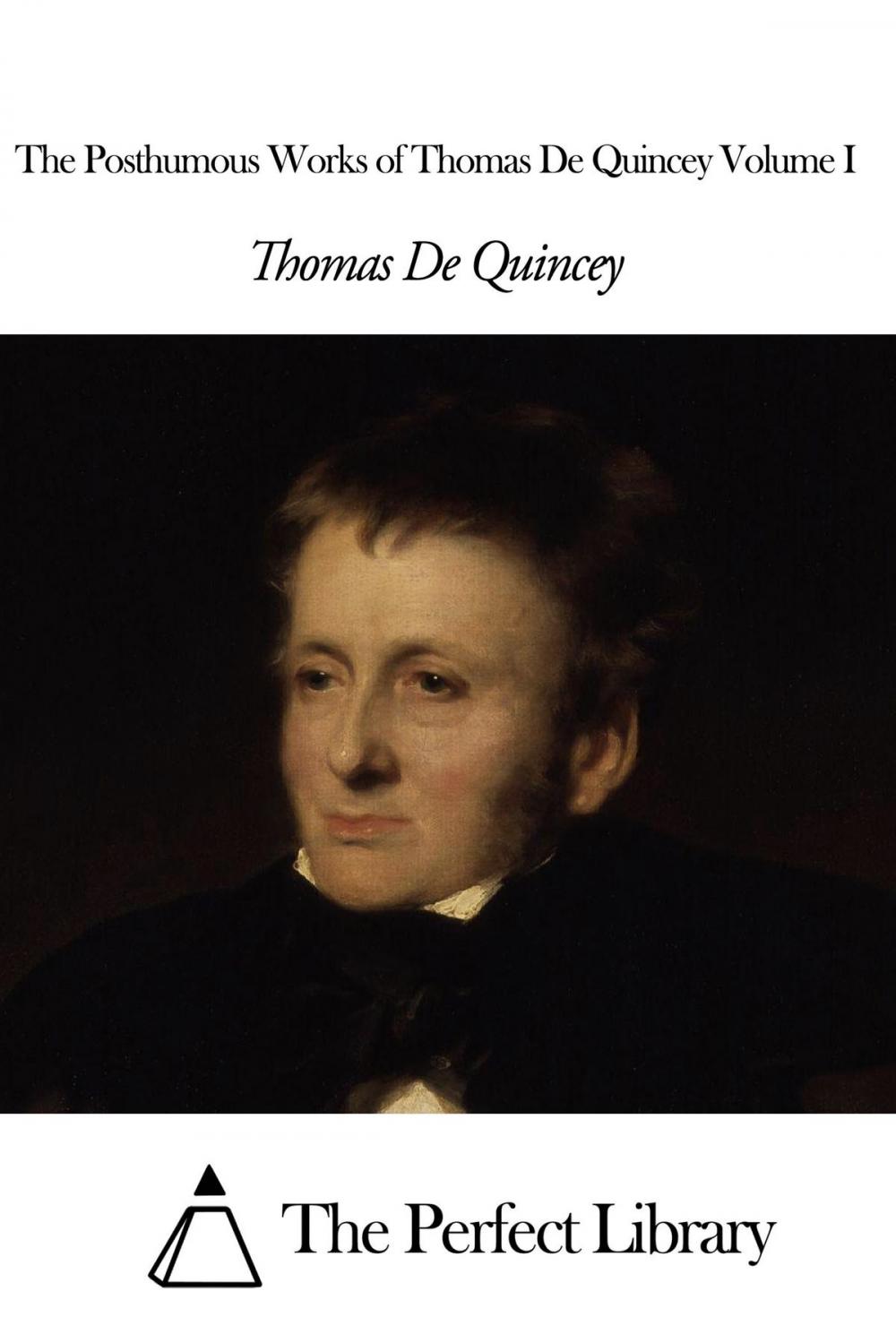 Big bigCover of The Posthumous Works of Thomas De Quincey Volume I