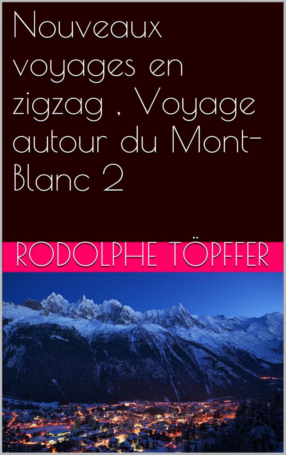Big bigCover of Nouveaux voyages en zigzag , Voyage autour du Mont-Blanc 2