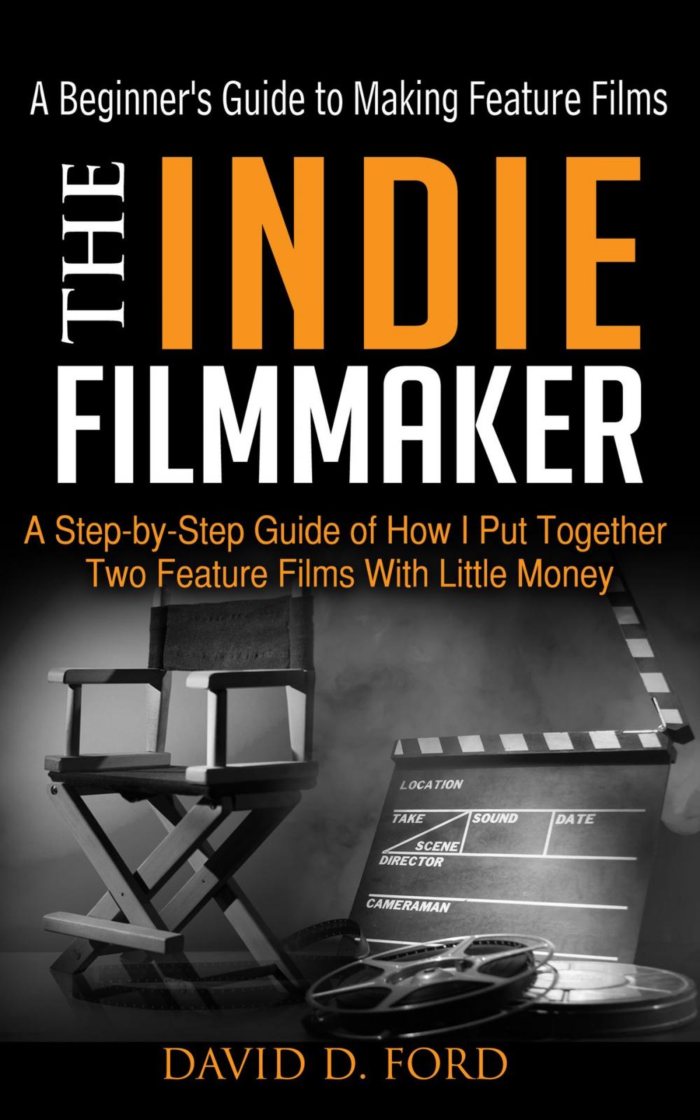 Big bigCover of The Indie Filmmaker; A Beginner's Guide to Making Feature Films