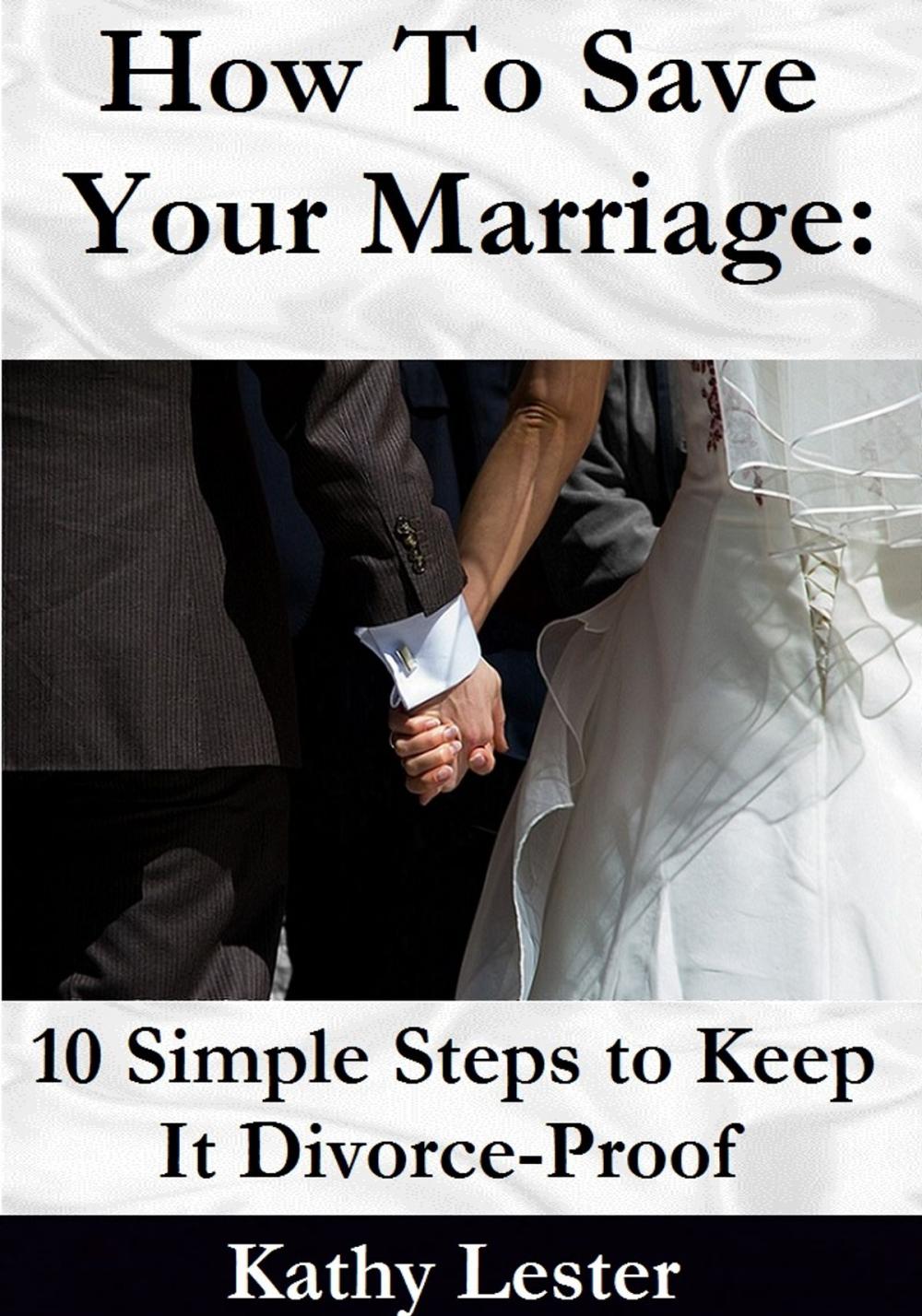 Big bigCover of How to Save Your Marriage: 10 Simple Steps to Keep It Divorce-Proof