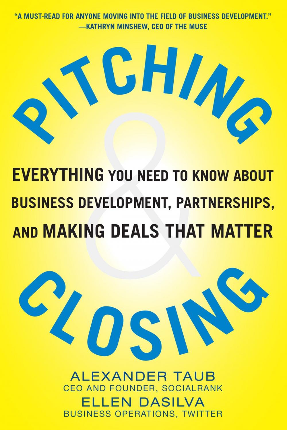 Big bigCover of Pitching and Closing: Everything You Need to Know About Business Development, Partnerships, and Making Deals that Matter