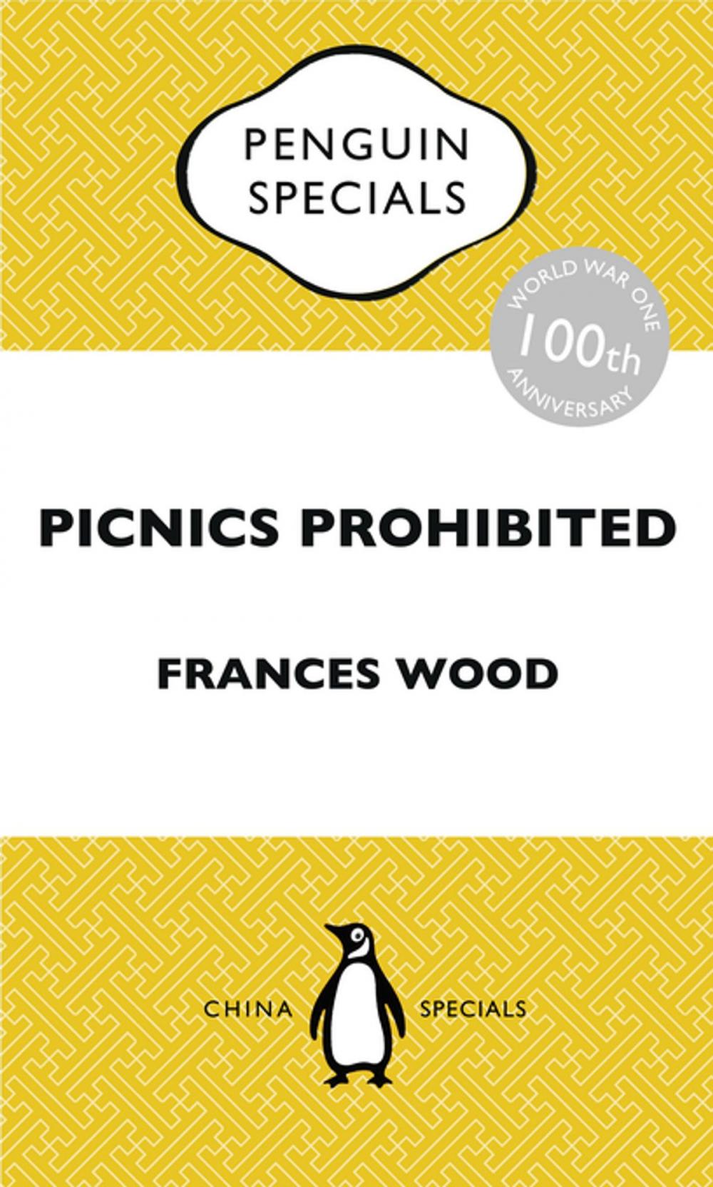 Big bigCover of Picnics Prohibited: Diplomacy in a Chaotic China during the First World War: Penguin Specials