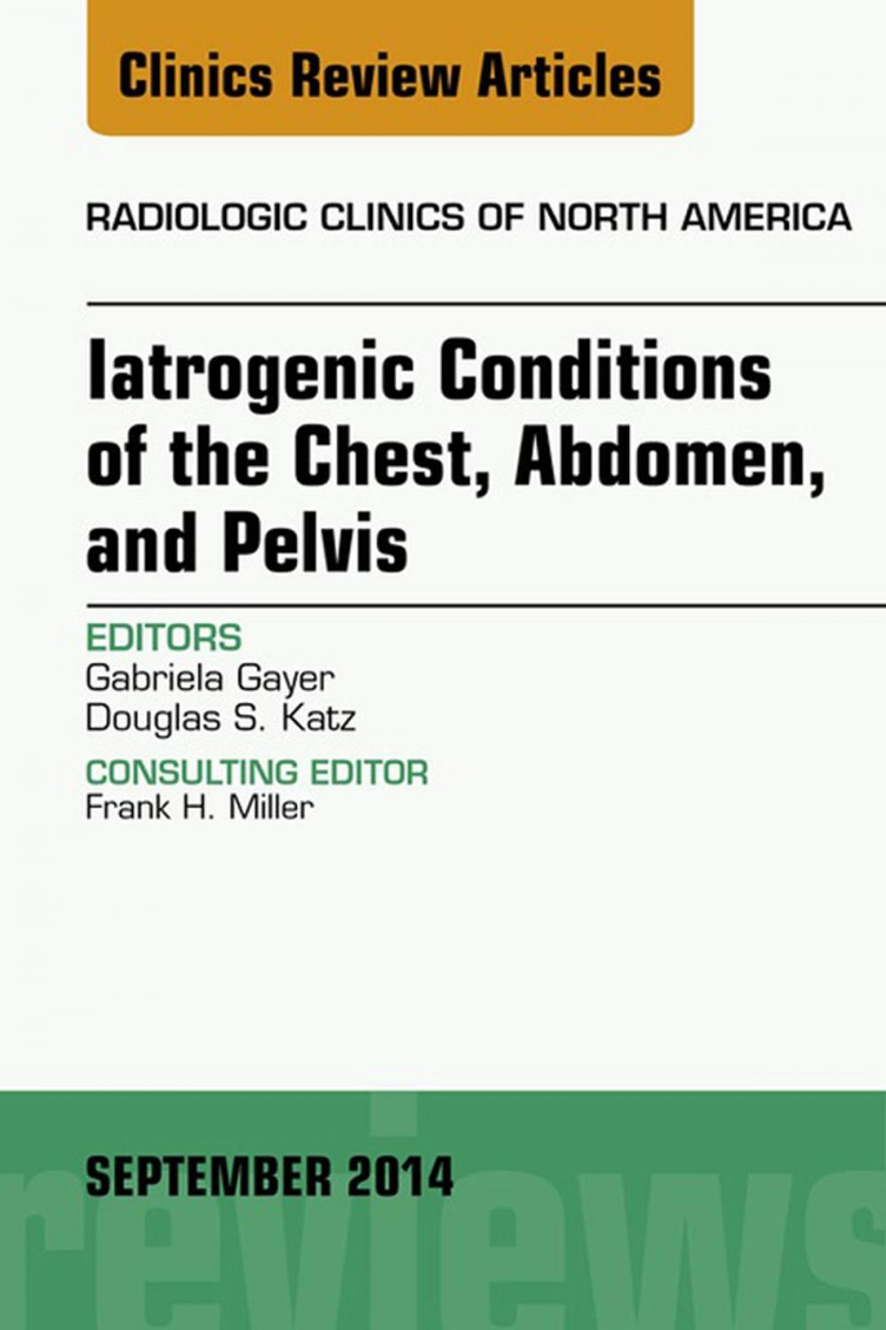 Big bigCover of Iatrogenic Conditions of the Chest, Abdomen, and Pelvis, An Issue of Radiologic Clinics of North America, E-Book