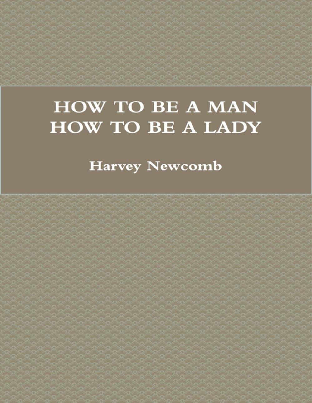 Big bigCover of How to Be a Man; How to Be a Lady: A Book for Children, Containing Useful Hints On the Formation of Character