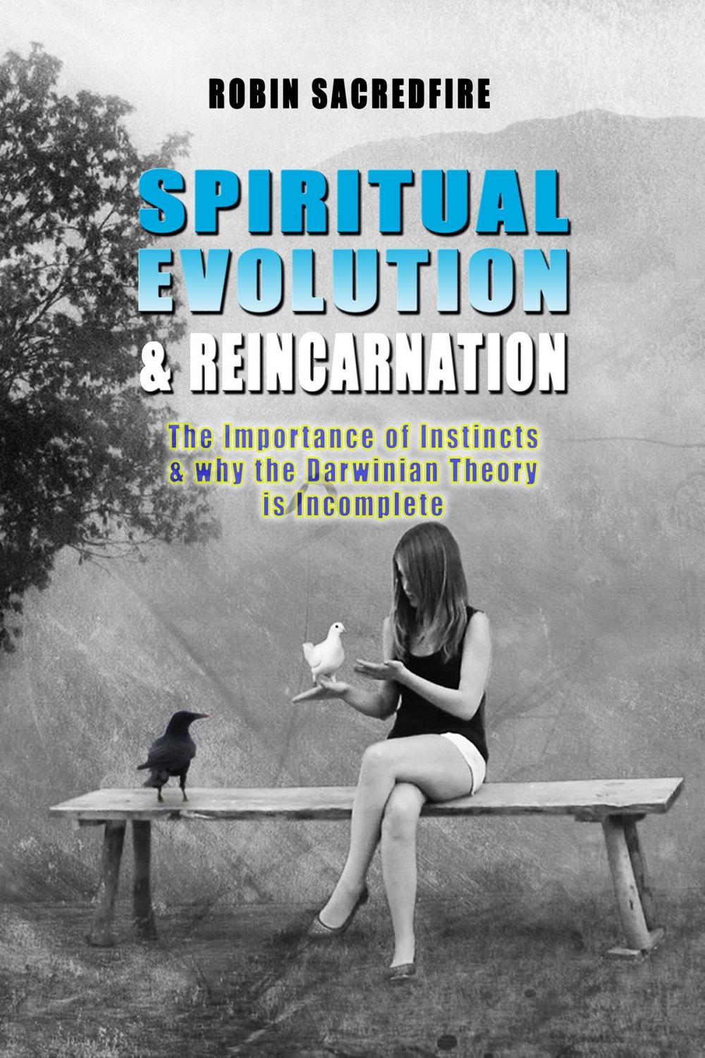 Big bigCover of Spiritual Evolution and Reincarnation: The Importance of Instincts and why the Darwinian Theory is Incomplete