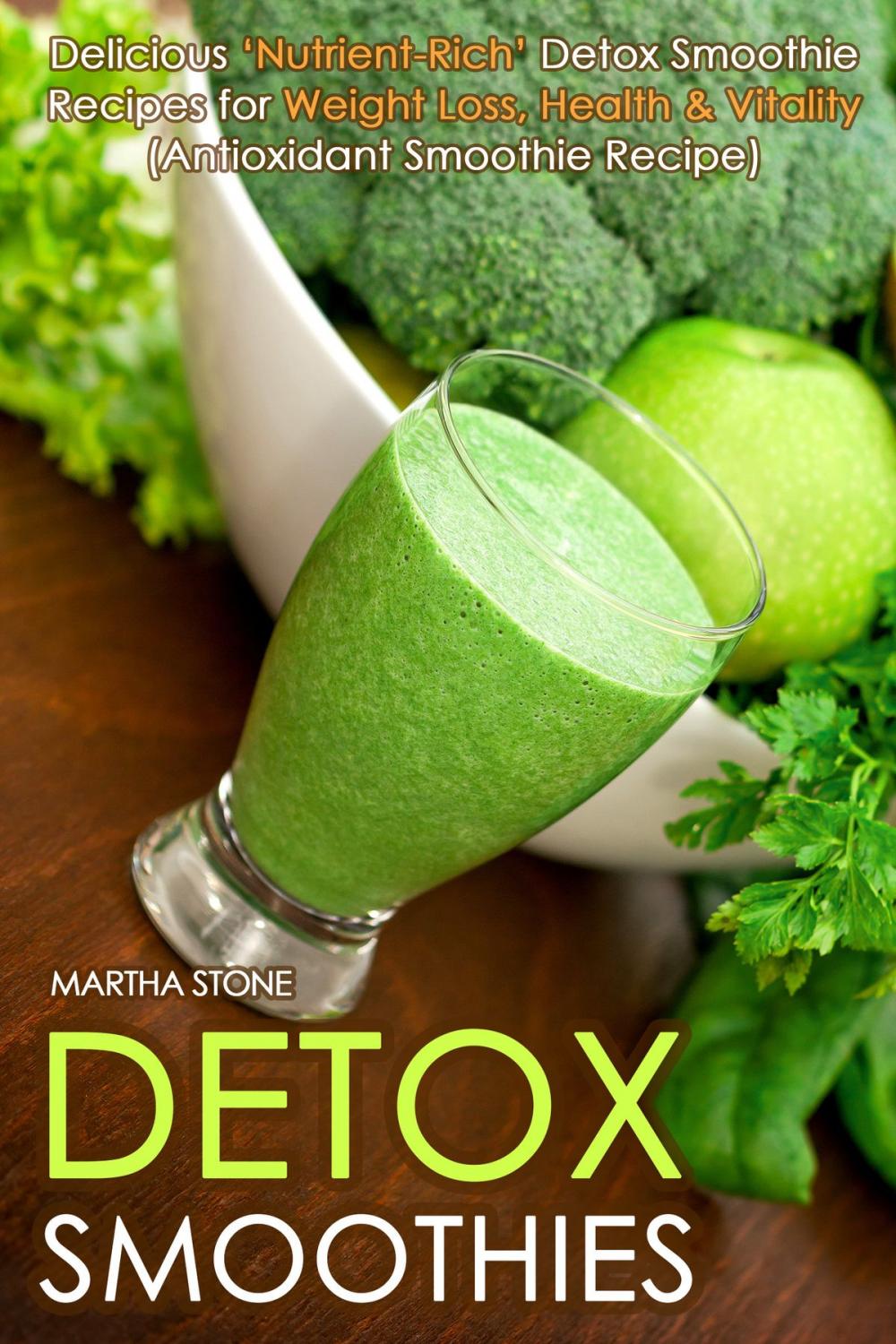 Big bigCover of Detox Smoothies: Delicious ‘Nutrient-Rich’ Detox Smoothie Recipes for Weight Loss, Health & Vitality (Antioxidant Smoothie Recipe)