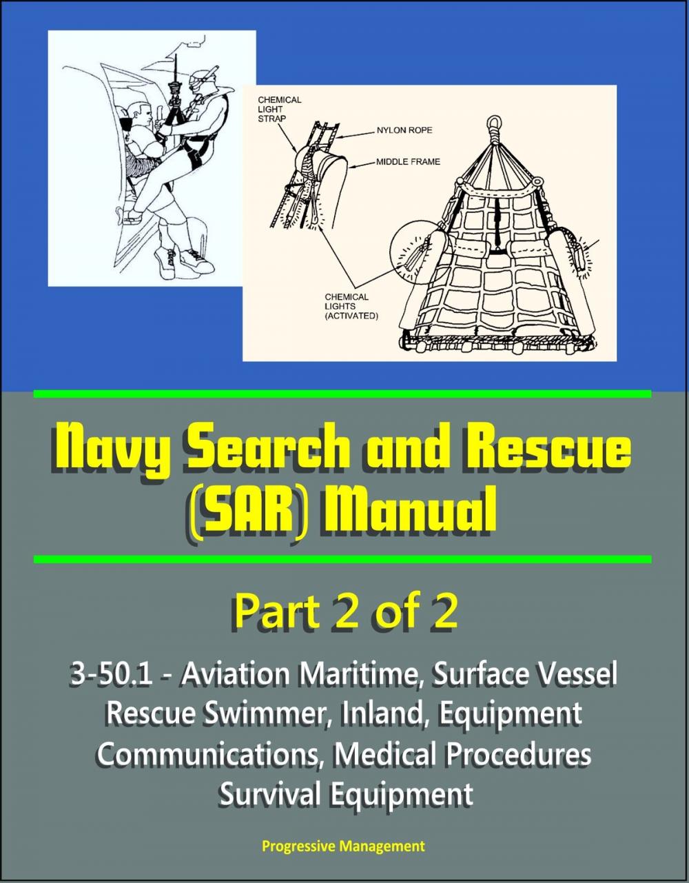 Big bigCover of Navy Search and Rescue (SAR) Manual - 3-50.1 - Part 2 of 2 - Aviation Maritime, Surface Vessel, Rescue Swimmer, Inland, Equipment, Communications, Medical Procedures, Survival Equipment