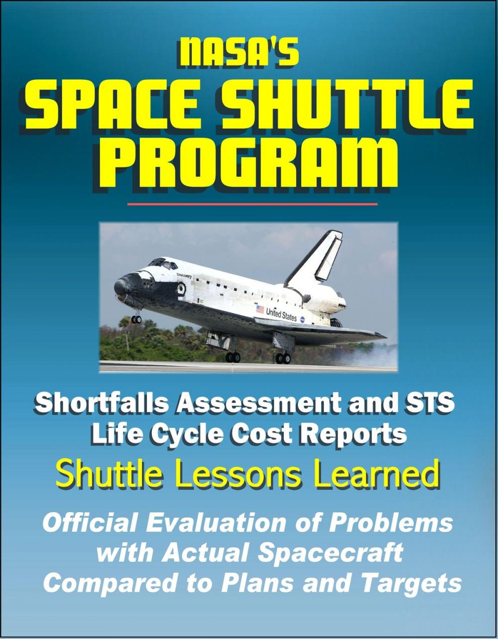 Big bigCover of NASA's Space Shuttle Program: Shortfalls Assessment and STS Life Cycle Cost Reports - Shuttle Lessons Learned, Official Evaluation of Problems with Actual Spacecraft Compared to Plans and Targets