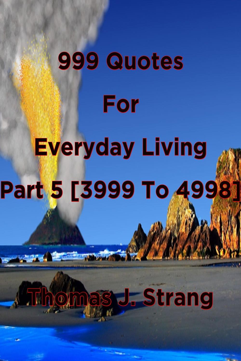 Big bigCover of 999 Quotes For Everyday Living Part 5 [3999 To 4998]