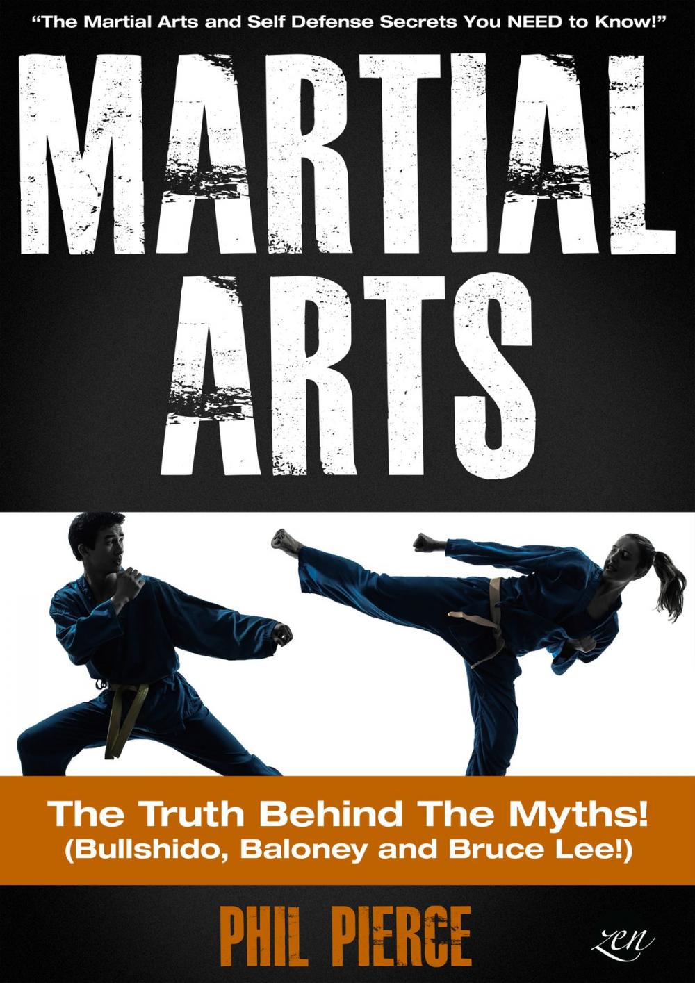 Big bigCover of Martial Arts: The Truth Behind the Myths! - The Martial Arts and Self Defense Secrets You NEED to Know (Bullshido, Baloney and Bruce Lee!)
