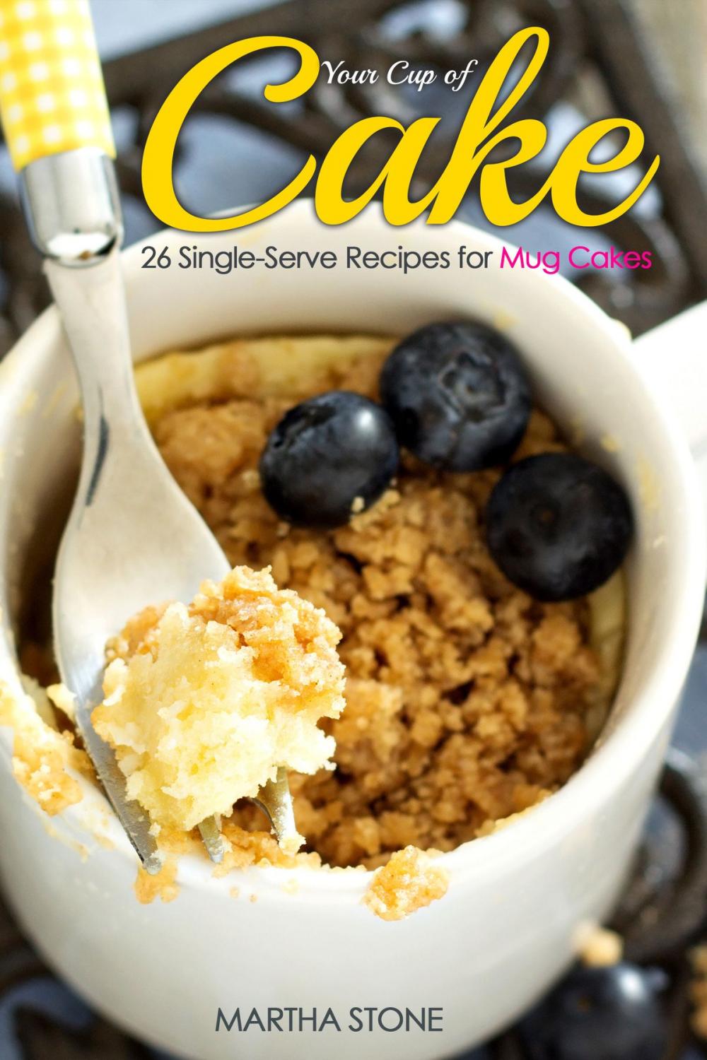 Big bigCover of Your Cup of Cake: 26 Single-Serve Recipes for Mug Cakes