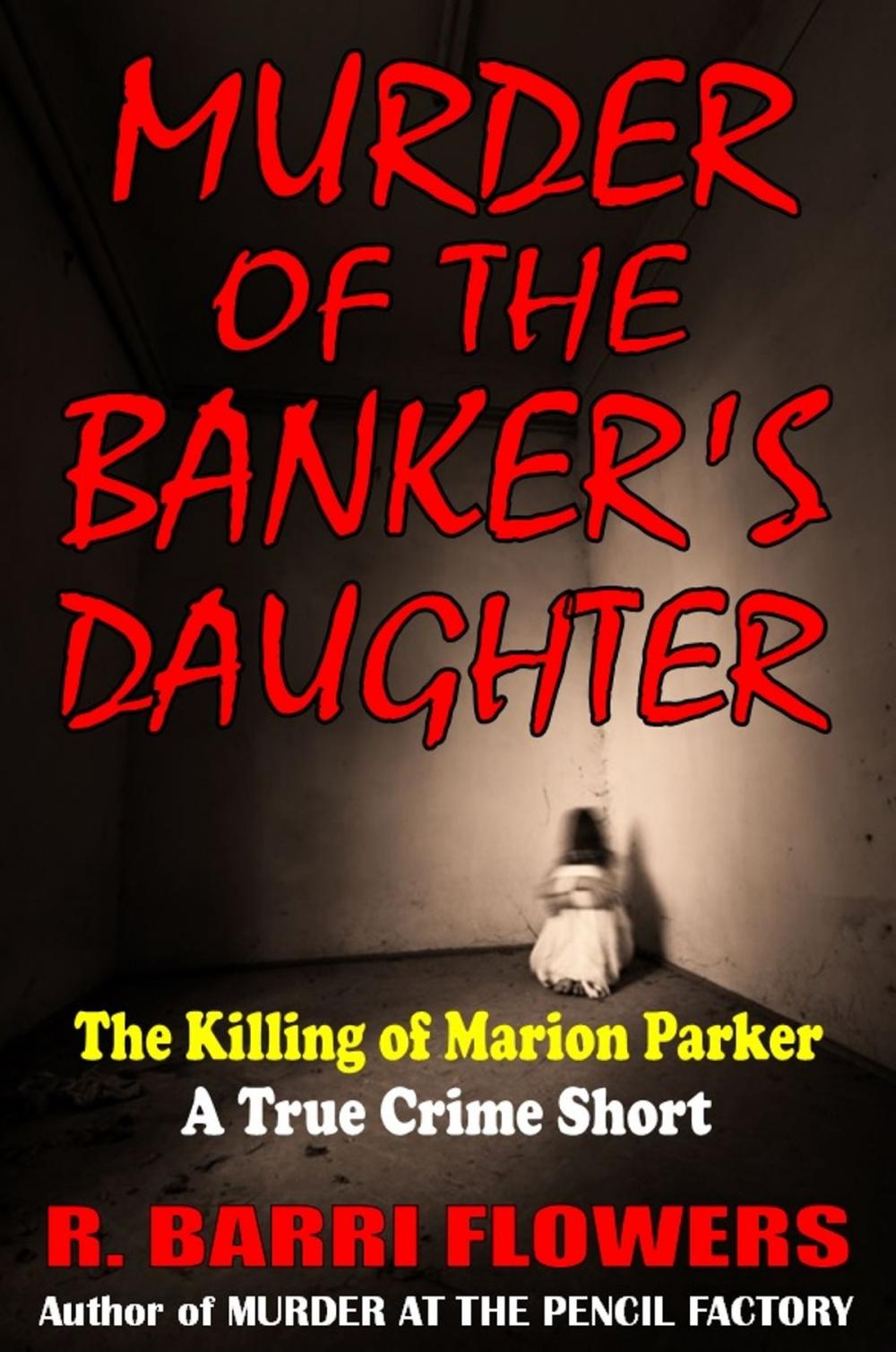 Big bigCover of Murder of the Banker's Daughter: The Killing of Marion Parker (A True Crime Short)
