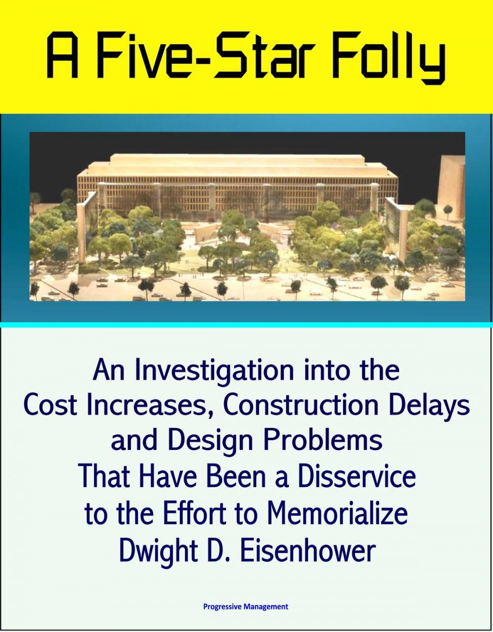 Big bigCover of A Five-Star Folly: An Investigation into the Cost Increases, Construction Delays, and Design Problems That Have Been a Disservice to the Effort to Memorialize Dwight D. Eisenhower