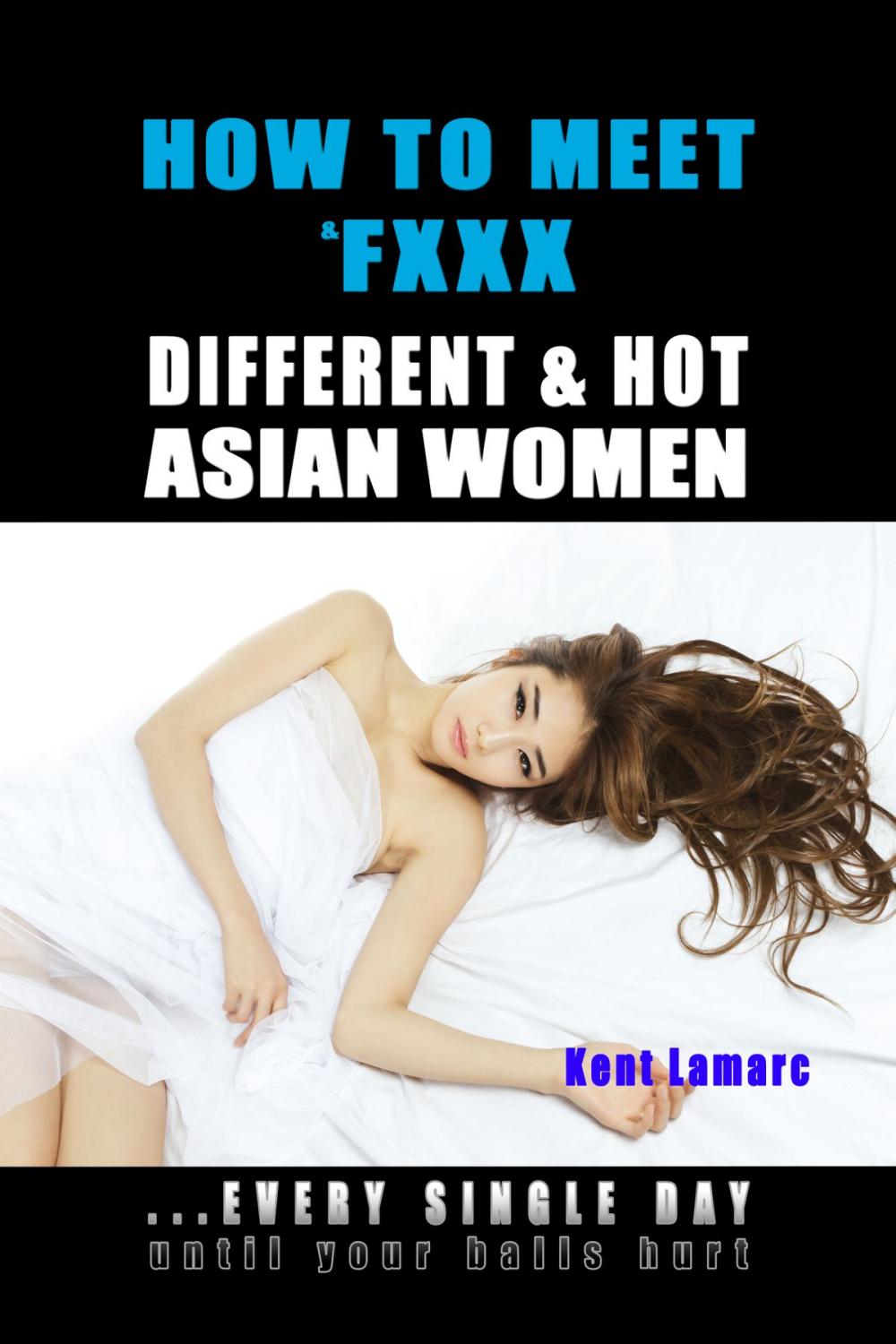 Big bigCover of How to Meet &amp; Fxxx Different &amp; Hot Asian Women: ...Every Single Day Until Your Balls Hurt