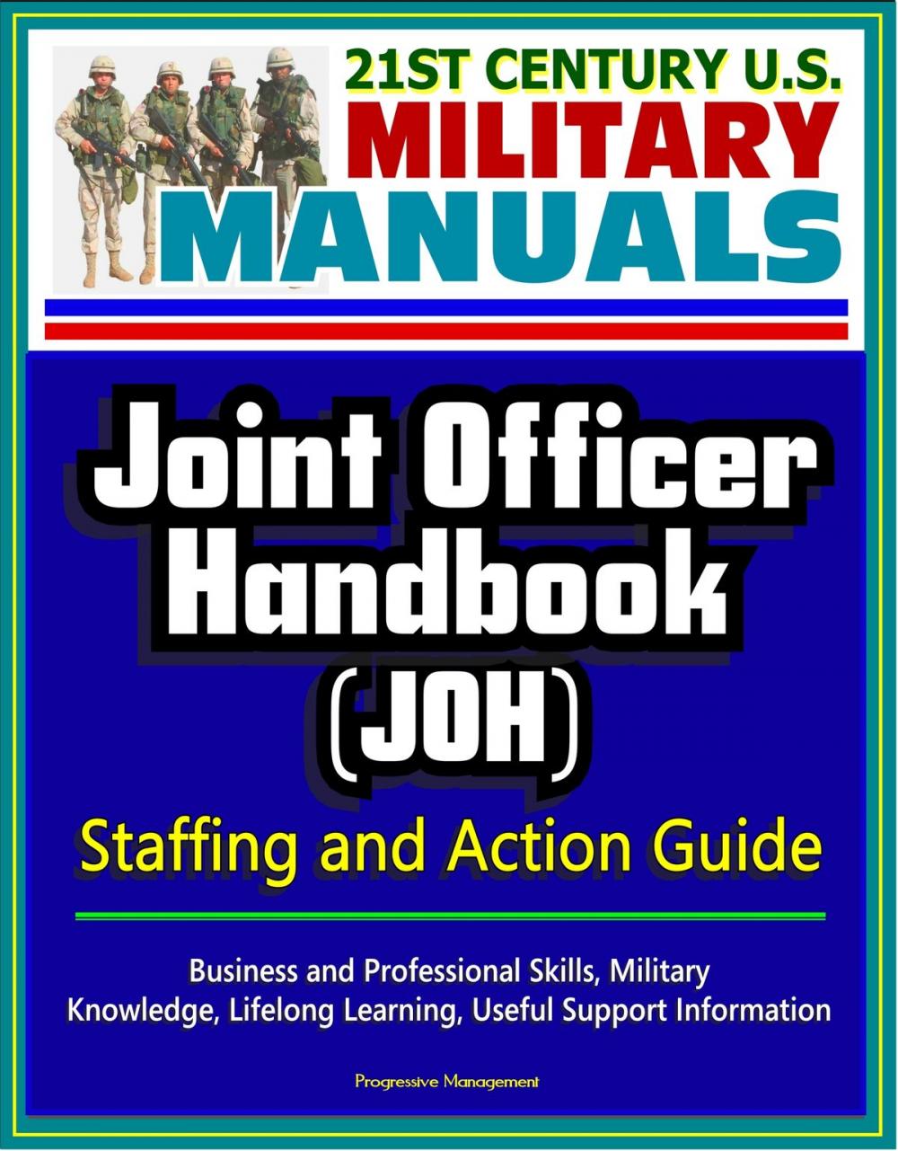 Big bigCover of 21st Century U.S. Military Manuals: Joint Officer Handbook (JOH) Staffing and Action Guide - Business and Professional Skills, Military Knowledge, Lifelong Learning, Useful Support Information