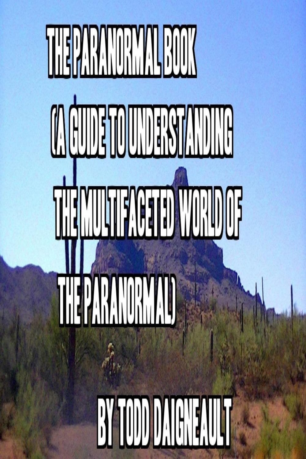Big bigCover of The Paranormal Book (A Guide to Understanding the Multifaceted World Of the Paranormal)
