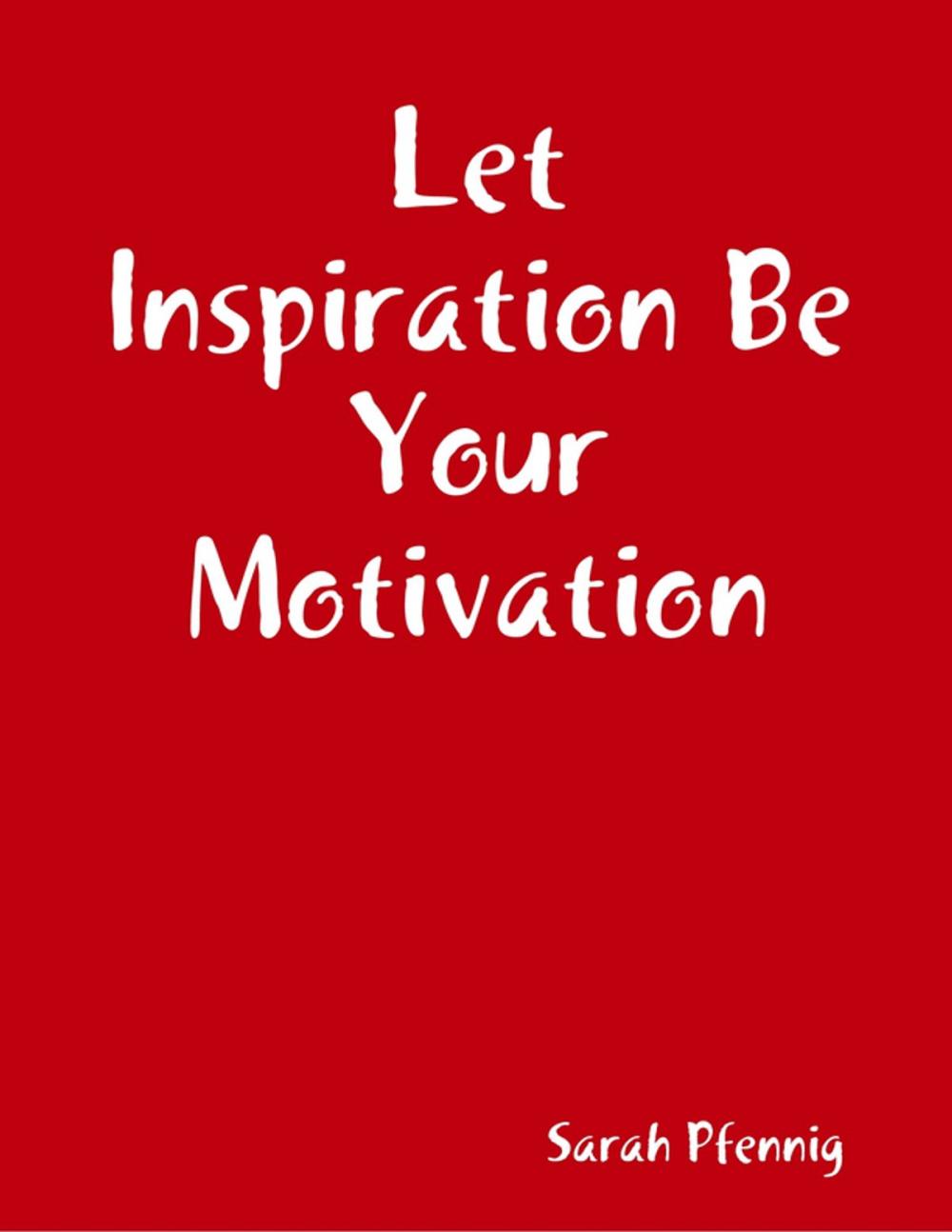 Big bigCover of Let Inspiration Be Your Motivation