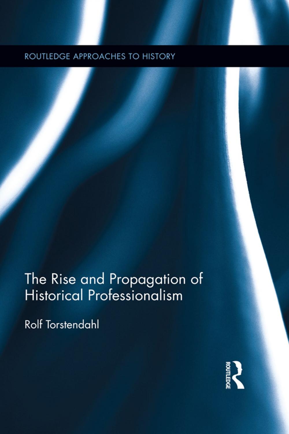Big bigCover of The Rise and Propagation of Historical Professionalism