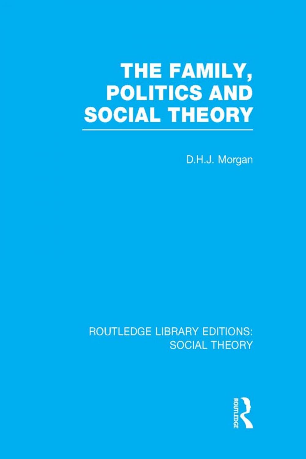 Big bigCover of The Family, Politics, and Social Theory (RLE Social Theory)