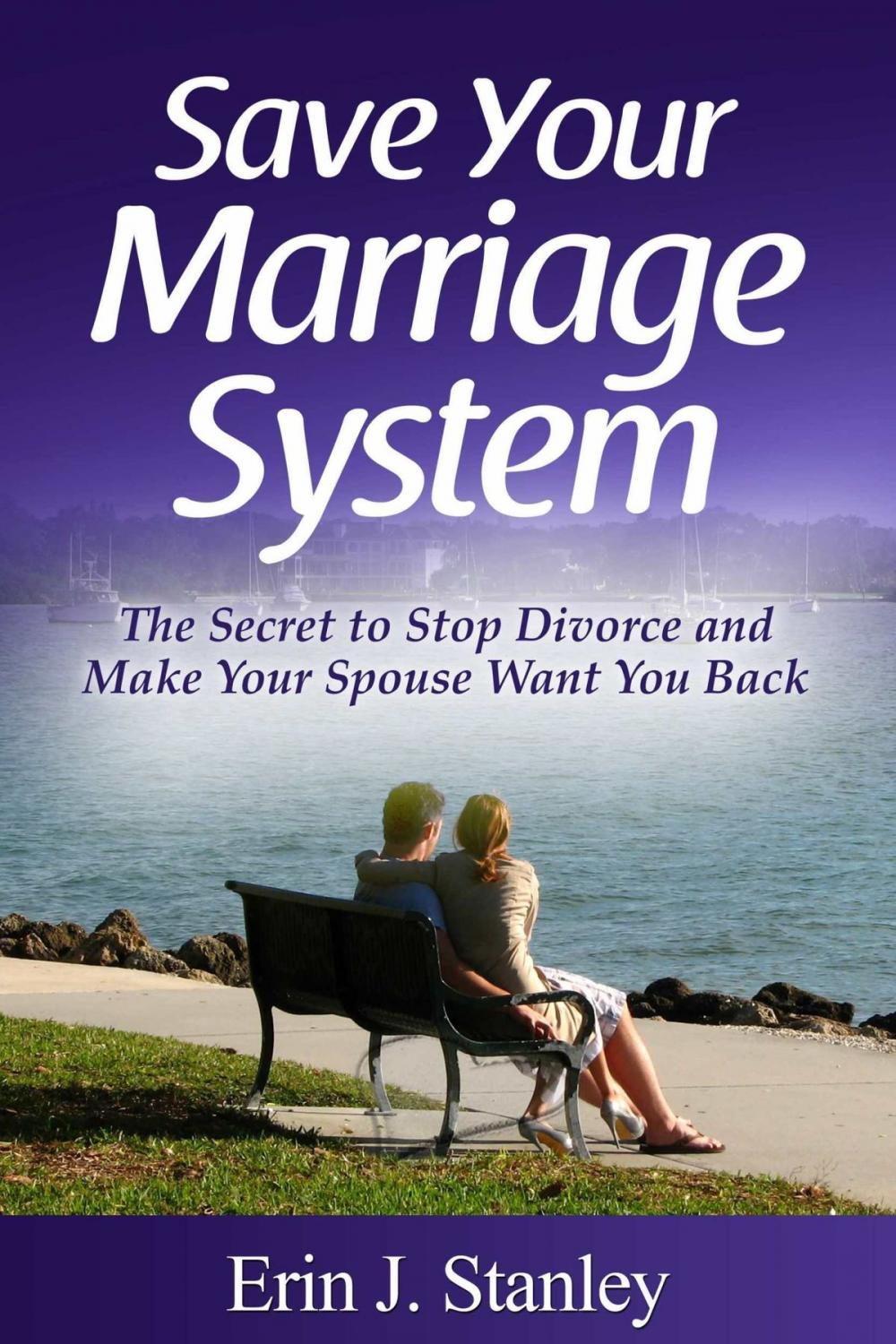 Big bigCover of Save Your Marriage System: The Secret to Stop Divorce and Make Your Spouse Want You Back
