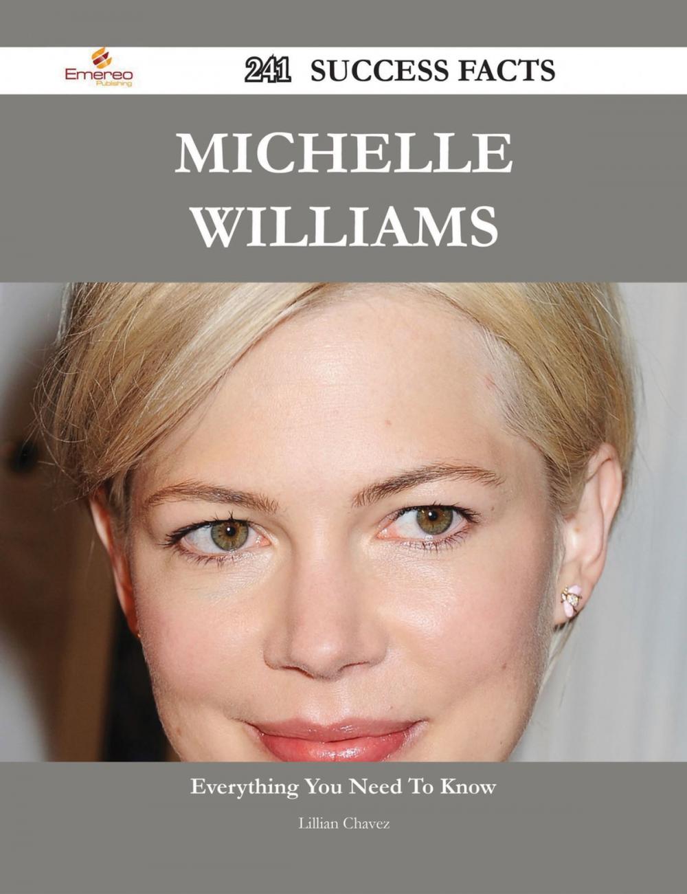 Big bigCover of Michelle Williams 241 Success Facts - Everything you need to know about Michelle Williams