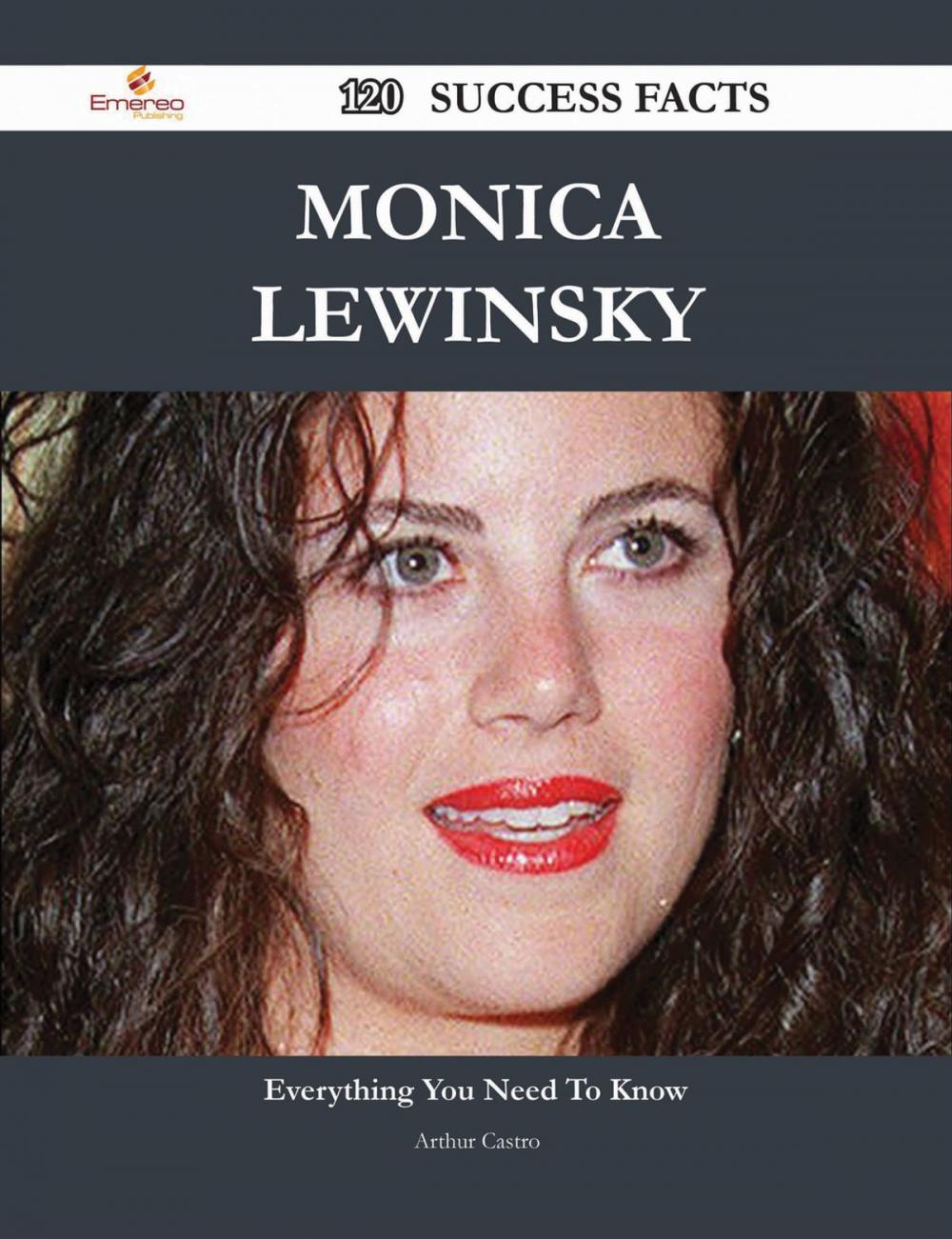 Big bigCover of Monica Lewinsky 120 Success Facts - Everything you need to know about Monica Lewinsky