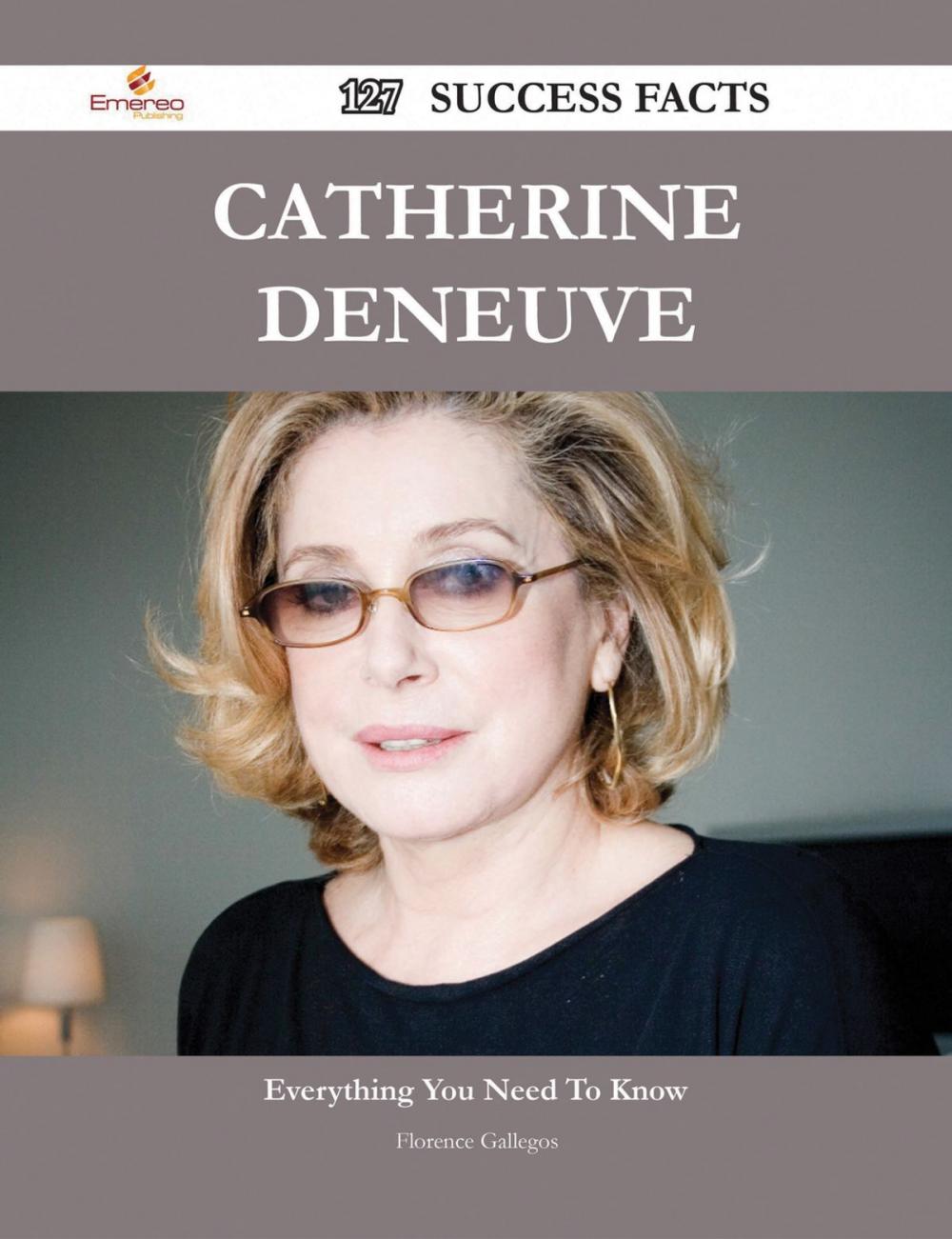 Big bigCover of Catherine Deneuve 127 Success Facts - Everything you need to know about Catherine Deneuve