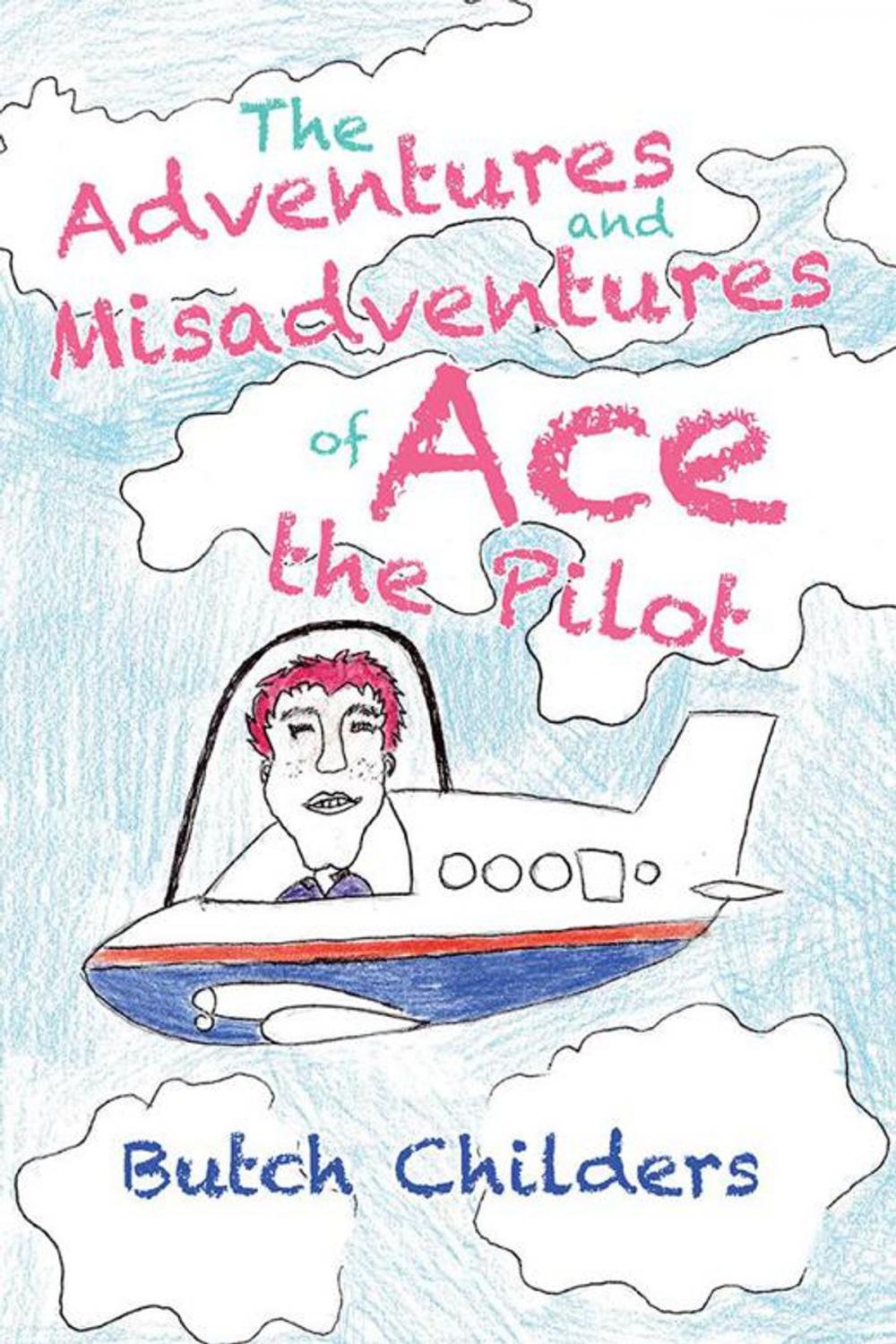 Big bigCover of The Adventures and Misadventures of Ace the Pilot