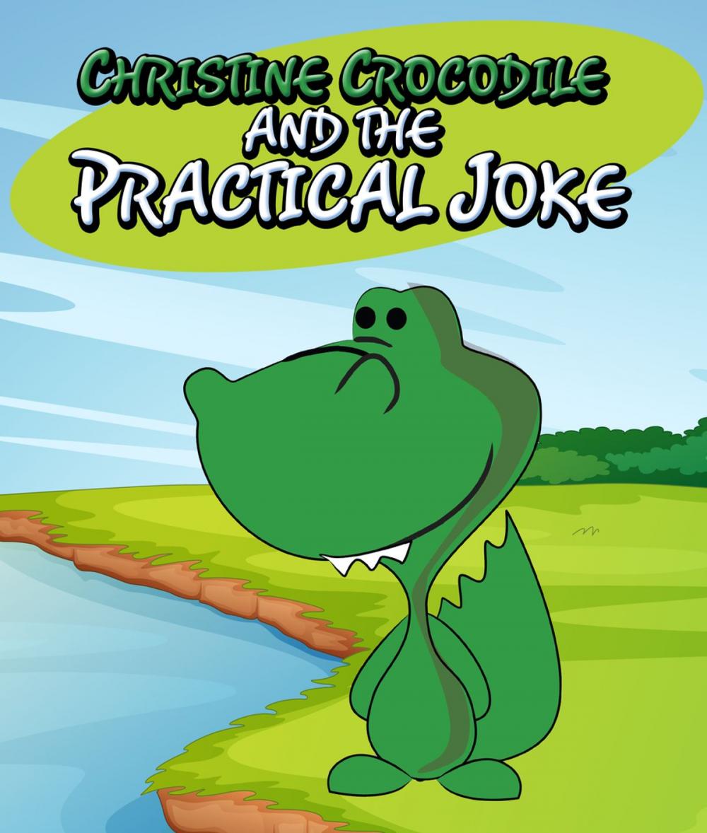 Big bigCover of Christine Crocodile and the Practical Joke