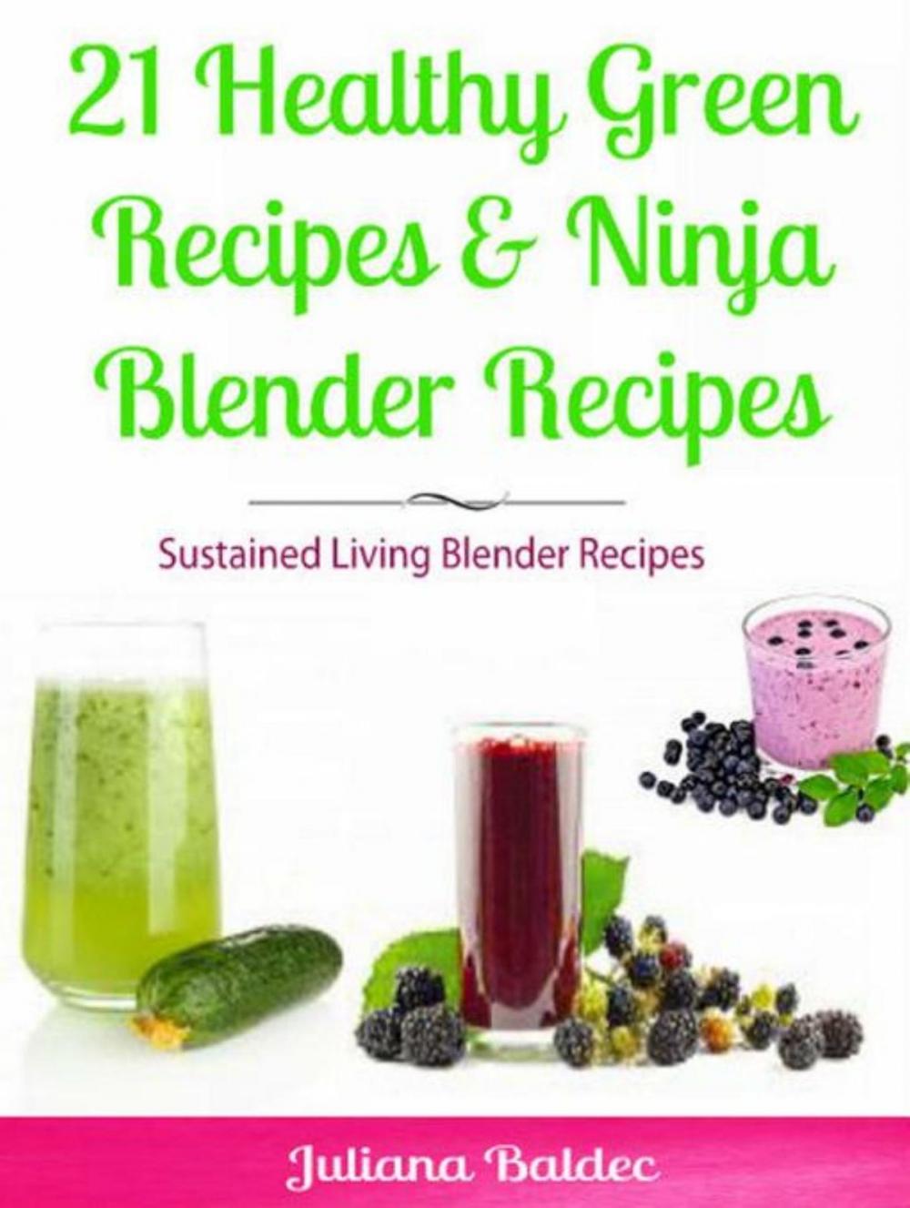 Big bigCover of 21 Healthy Green Recipes & Fruit Ninja Blender Recipes