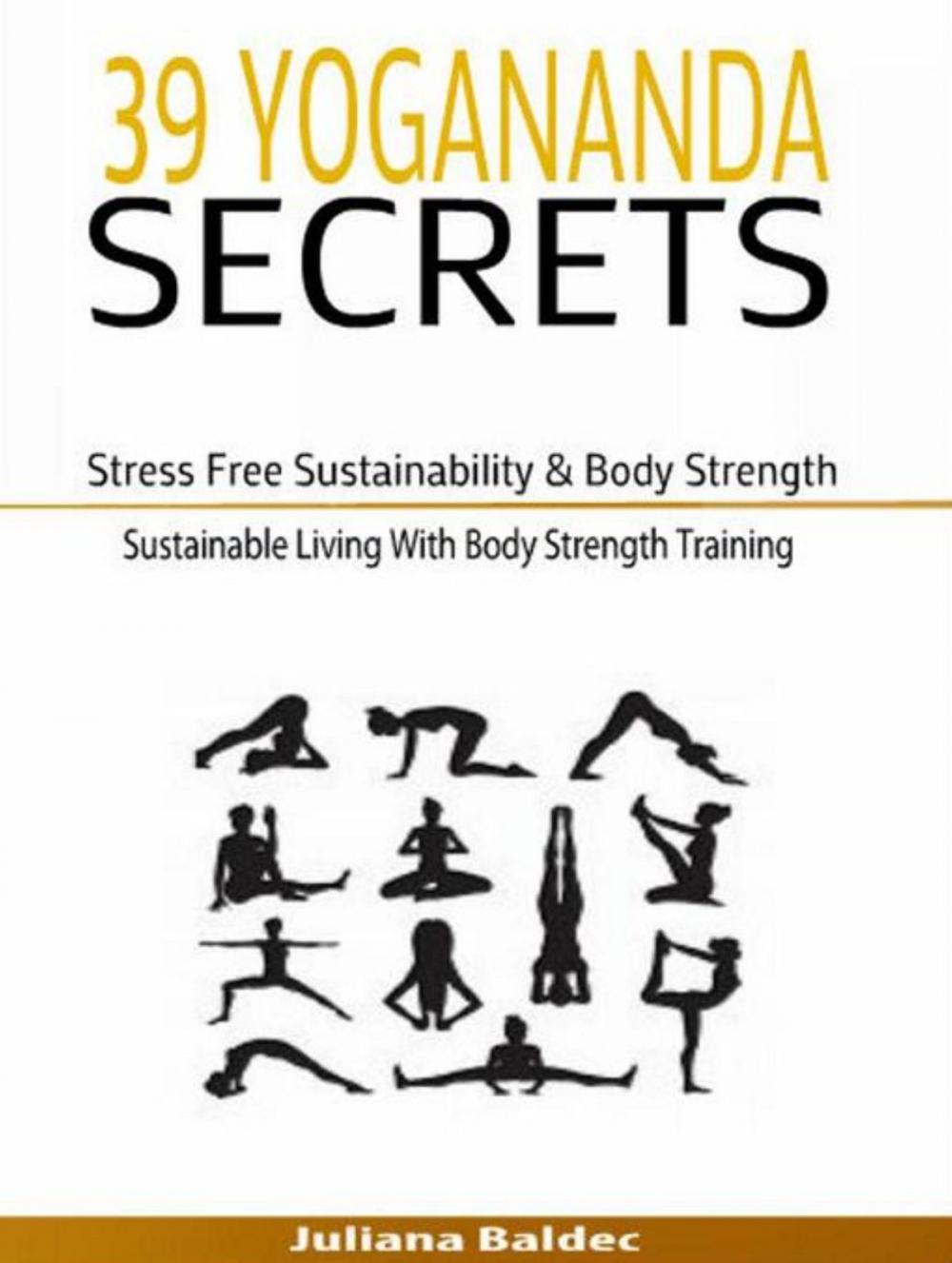 Big bigCover of 39 Yogananda Secrets: Stress Free Sustainability, Body Strength & Healing