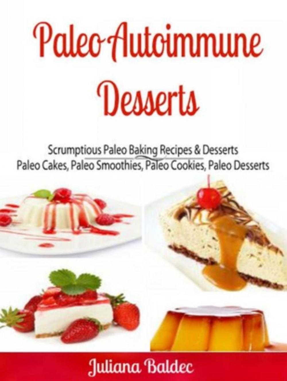 Big bigCover of Paleo Autoimmune Desserts: Scrumptious Paleo Baking Recipes & Desserts