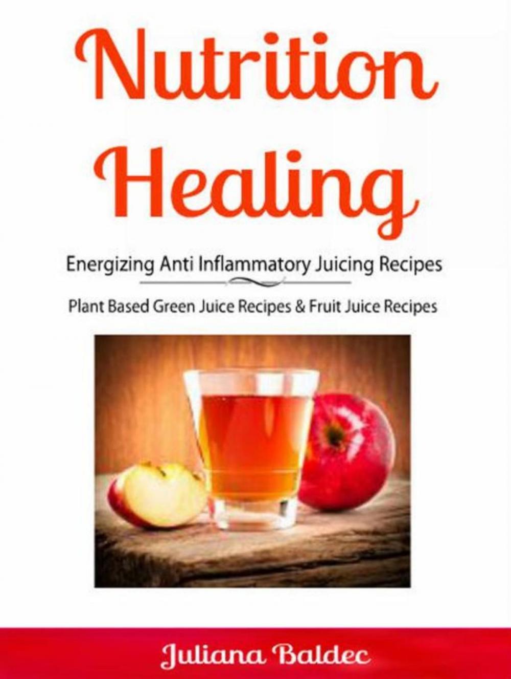 Big bigCover of Nutrition Healing: Energizing Anti Inflammatory Juicing Recipes