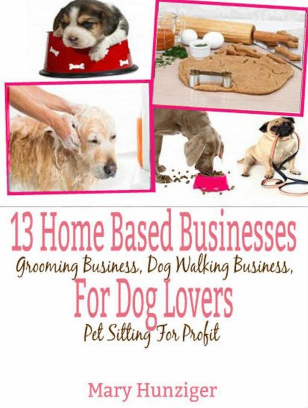 Big bigCover of 13 Home Based Businesses For Dog Lovers