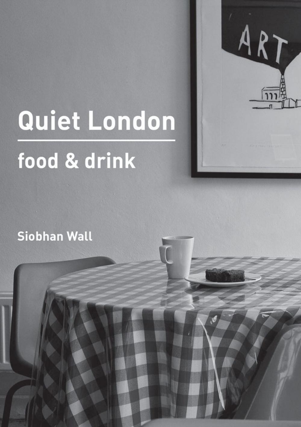 Big bigCover of Quiet London: Food & Drink