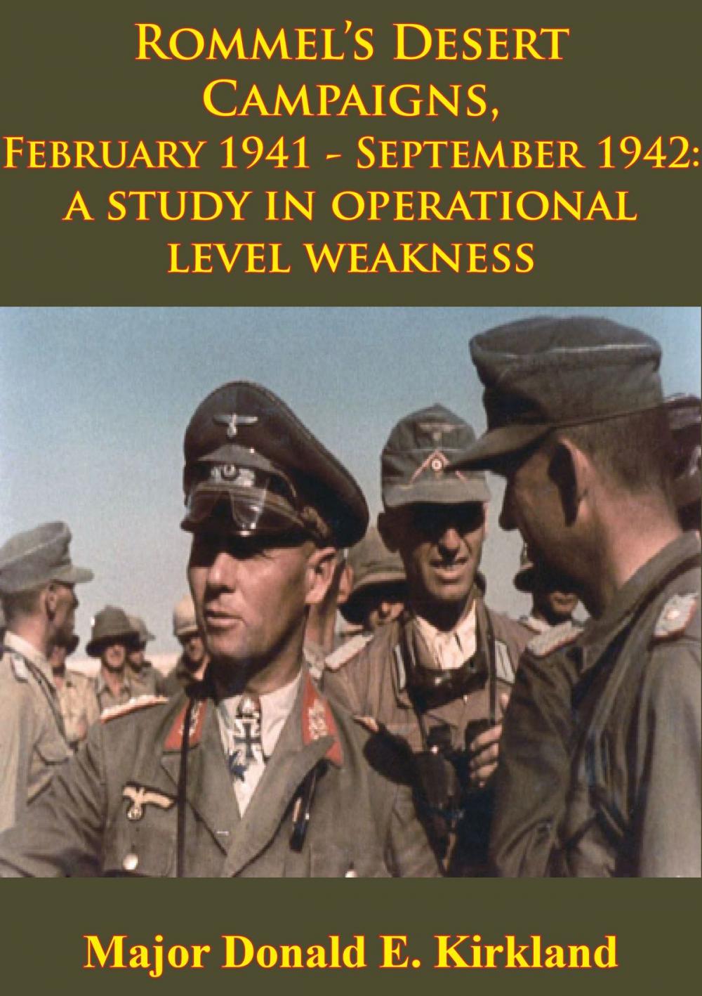 Big bigCover of Rommel’s Desert Campaigns, February 1941-September 1942: A Study In Operational Level Weakness [Illustrated Edition]