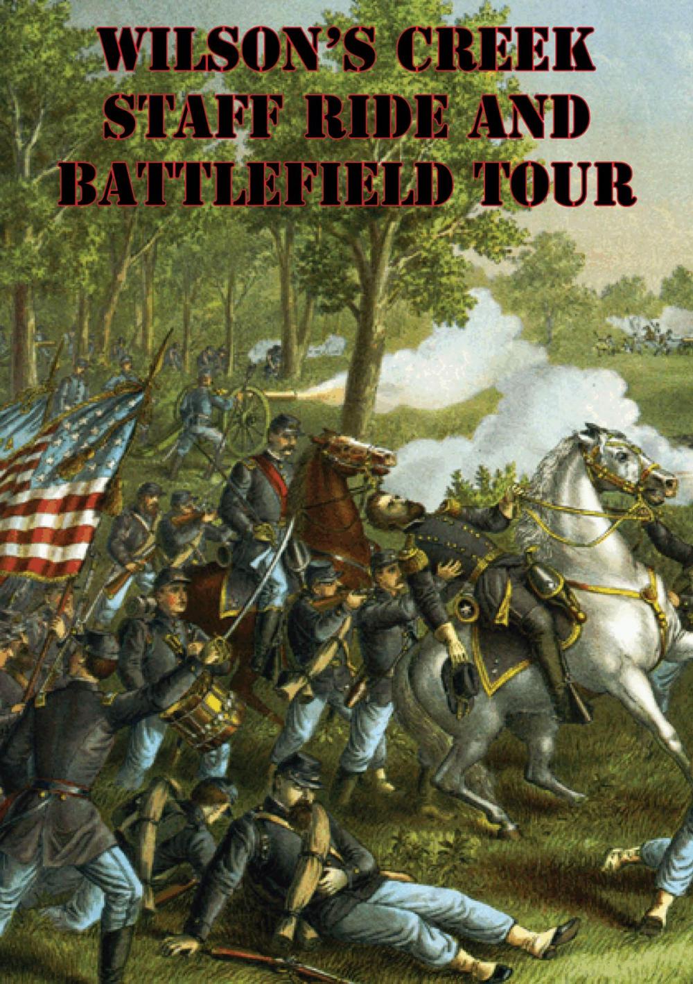 Big bigCover of Wilson’s Creek Staff Ride And Battlefield Tour [Illustrated Edition]