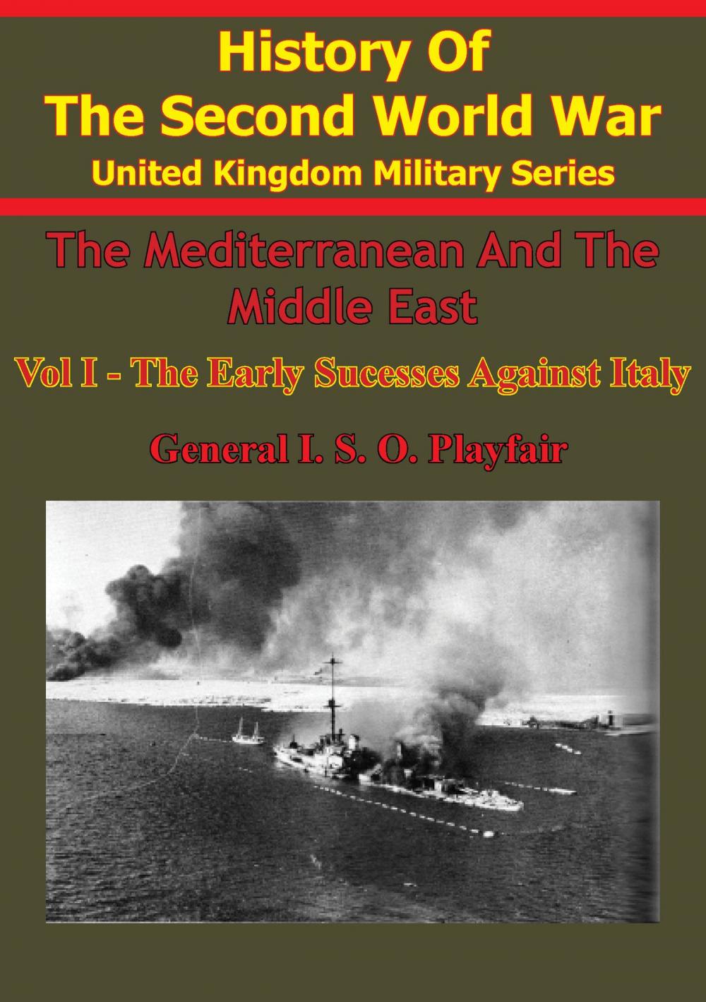 Big bigCover of The Mediterranean and Middle East: Volume I The Early Successes Against Italy (To May 1941) [Illustrated Edition]