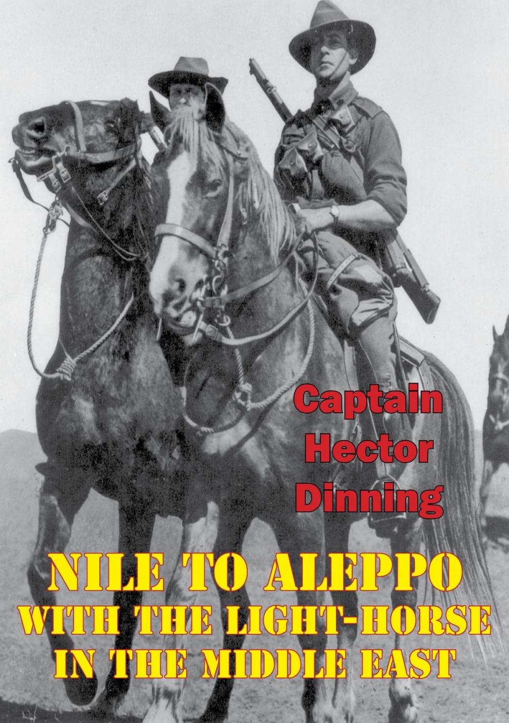 Big bigCover of NILE TO ALEPPO: With The Light-Horse In The Middle East [Illustrated Edition]