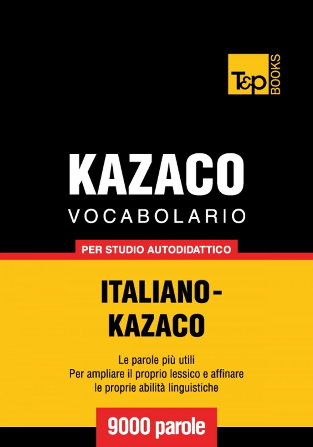 Big bigCover of Vocabolario Italiano-Kazaco per studio autodidattico - 9000 parole