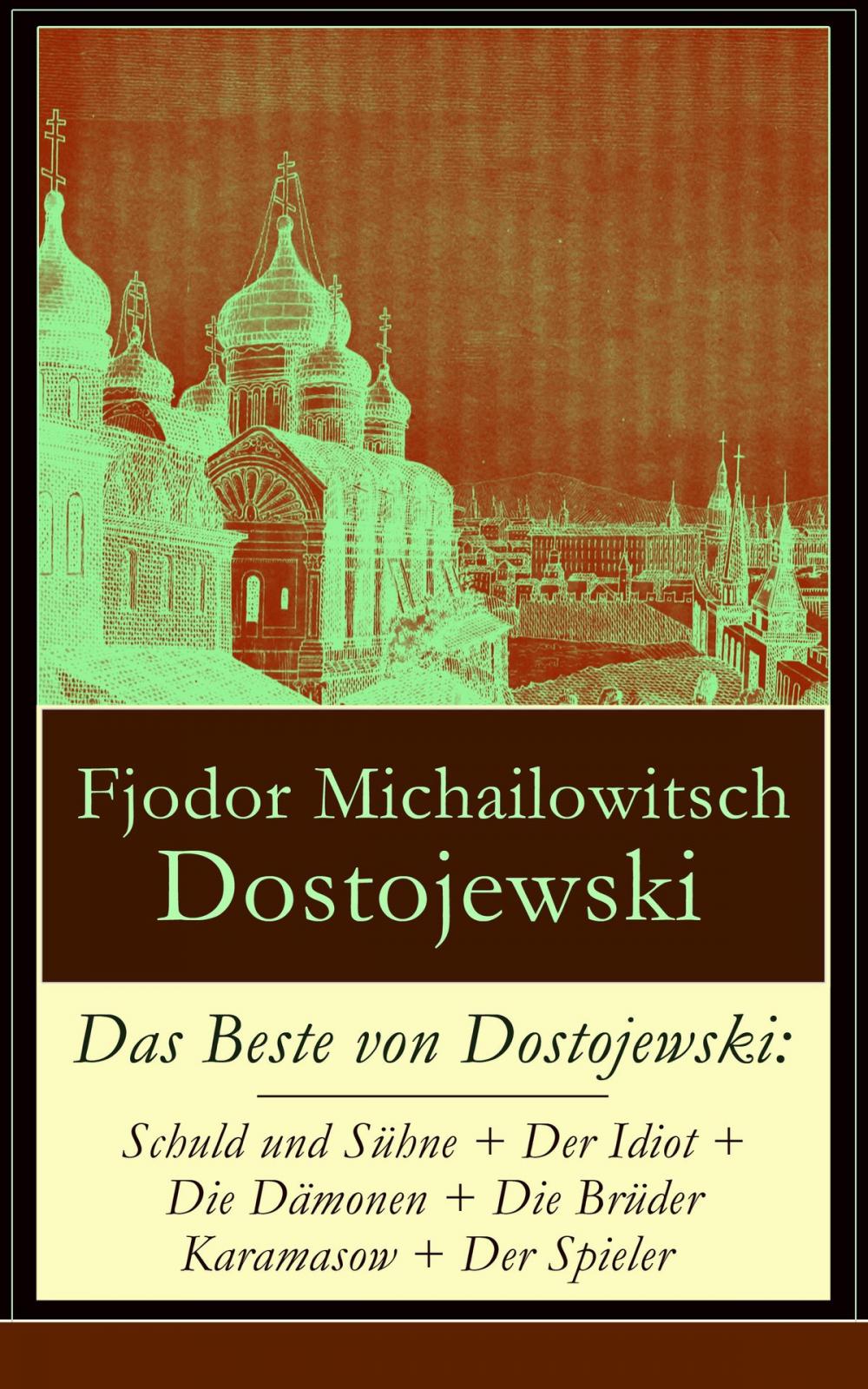 Big bigCover of Das Beste von Dostojewski: Schuld und Sühne + Der Idiot + Die Dämonen + Die Brüder Karamasow + Der Spieler