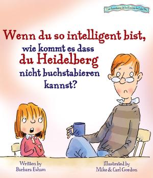 Cover of the book Wenn du so intelligent bist, wie kommt es dass du Heidelberg nicht buchstabieren kannst? by Esham, Barbara