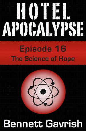 Cover of the book Hotel Apocalypse #16: The Science of Hope by Bennett Gavrish