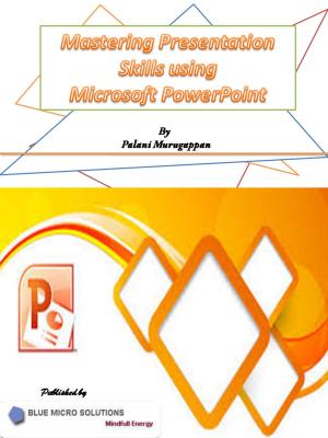 Cover of the book Mastering Presentation Skills using Microsoft PowerPoint by Gus Ghani