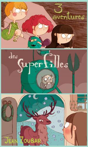 Cover of the book Trois aventures des Super Filles by Ben Mason