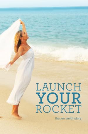 Cover of the book Launch Your Rocket by C ALBER