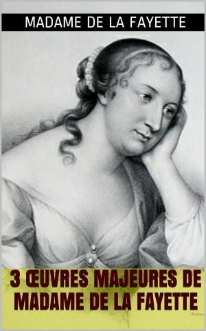 Cover of the book 3 Œuvres majeures de Madame de La Fayette by Charlotte Brontë